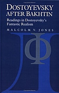 Dostoyevsky after Bakhtin : Readings in Dostoyevskys Fantastic Realism (Hardcover)