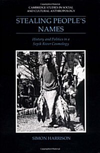 Stealing Peoples Names : History and Politics in a Sepik River Cosmology (Hardcover)