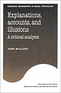 Explanations, Accounts, and Illusions : A Critical Analysis (Hardcover)