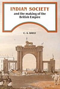 Indian Society and the Making of the British Empire (Paperback)