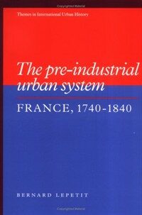 The pre-industrial urban system : France, 1740-1840