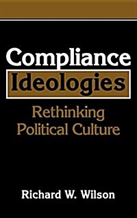 Compliance Ideologies : Rethinking Political Culture (Hardcover)