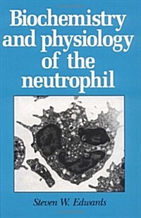 Biochemistry and Physiology of the Neutrophil (Hardcover, Pbk Version)