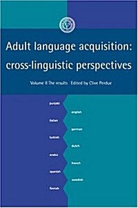 Adult Language Acquisition: Volume 2, The Results : Cross-Linguistic Perspectives (Hardcover)