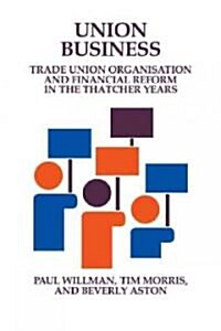 Union Business : Trade Union Organisation and Financial Reform in the Thatcher Years (Hardcover)