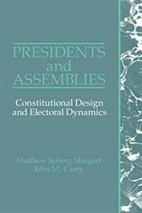 Presidents and assemblies : constitutional design and electoral dynamics