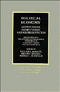 Political Economy: Institutions, Competition and Representation : Proceedings of the Seventh International Symposium in Economic Theory and Econometri (Hardcover)