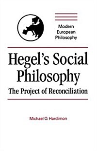 Hegels Social Philosophy : The Project of Reconciliation (Hardcover)