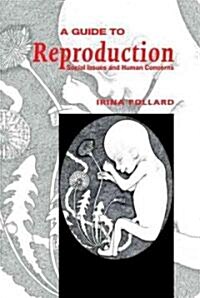 A Guide to Reproduction : Social Issues and Human Concerns (Hardcover)