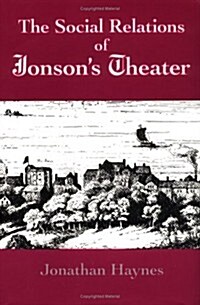The Social Relations of Jonsons Theater (Hardcover)