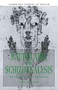 Baudelaire and Schizoanalysis : The Socio-Poetics of Modernism (Hardcover)