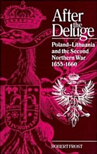 After the Deluge : Poland-Lithuania and the Second Northern War, 1655–1660 (Hardcover)
