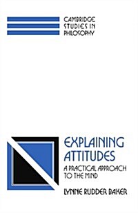 Explaining Attitudes : A Practical Approach to the Mind (Paperback)