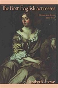 The First English Actresses : Women and Drama, 1660–1700 (Paperback)