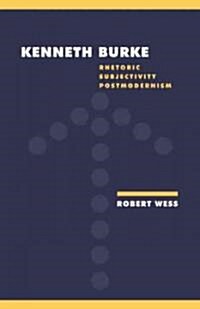 [중고] Kenneth Burke : Rhetoric, Subjectivity, Postmodernism (Paperback)