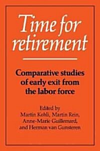 Time for Retirement : Comparative Studies of Early Exit from the Labor Force (Paperback)