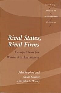 Rival States, Rival Firms : Competition for World Market Shares (Paperback)
