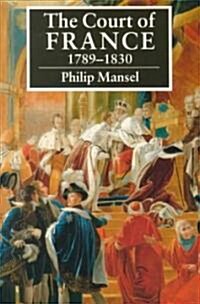 The Court of France 1789–1830 (Paperback)