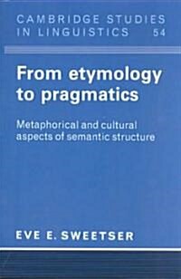 From Etymology to Pragmatics : Metaphorical and Cultural Aspects of Semantic Structure (Paperback)