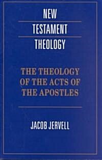 The Theology of the Acts of the Apostles (Paperback)