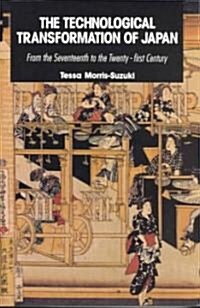 The Technological Transformation of Japan : From the Seventeenth to the Twenty-First Century (Paperback)