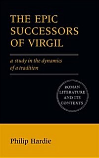 The Epic Successors of Virgil : A Study in the Dynamics of a Tradition (Paperback)