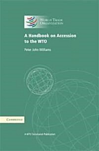 A Handbook on Accession to the WTO : A WTO Secretariat Publication (Hardcover)
