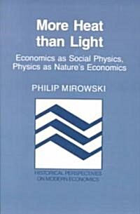 More Heat than Light : Economics as Social Physics, Physics as Natures Economics (Paperback)