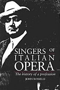 Singers of Italian Opera : The History of a Profession (Paperback)