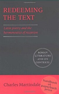 Redeeming the Text : Latin Poetry and the Hermeneutics of Reception (Paperback)