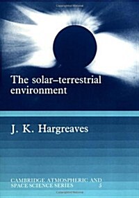 The Solar-Terrestrial Environment : An Introduction to Geospace - the Science of the Terrestrial Upper Atmosphere, Ionosphere, and Magnetosphere (Paperback)
