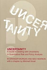 Uncertainty : A Guide to Dealing with Uncertainty in Quantitative Risk and Policy Analysis (Paperback)