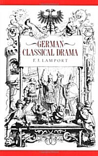 German Classical Drama : Theatre, Humanity and Nation 1750–1870 (Paperback)