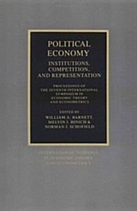 Political Economy: Institutions, Competition and Representation : Proceedings of the Seventh International Symposium in Economic Theory and Econometri (Paperback)