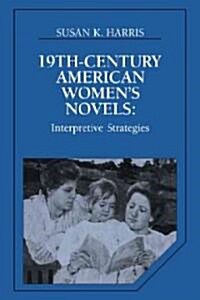Nineteenth-Century American Womens Novels : Interpretative Strategies (Paperback)