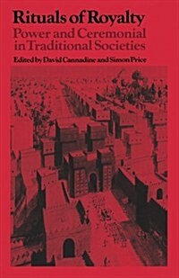 Rituals of Royalty : Power and Ceremonial in Traditional Societies (Paperback)