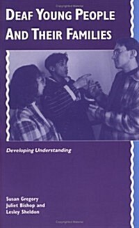 Deaf Young People and their Families : Developing Understanding (Paperback)