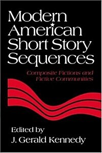 Modern American Short Story Sequences : Composite Fictions and Fictive Communities (Hardcover)