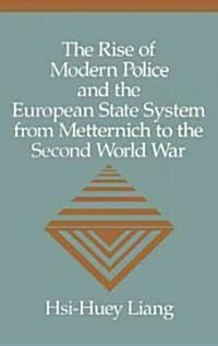 The Rise of Modern Police and the European State System from Metternich to the Second World War (Hardcover)