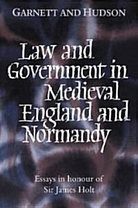 Law and Government in Medieval England and Normandy : Essays in Honour of Sir James Holt (Hardcover)