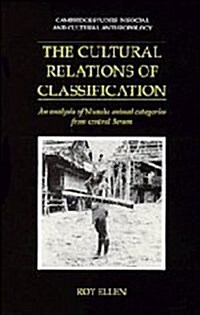 The Cultural Relations of Classification : An Analysis of Nuaulu Animal Categories from Central Seram (Hardcover)