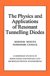 The Physics and Applications of Resonant Tunnelling Diodes (Hardcover)