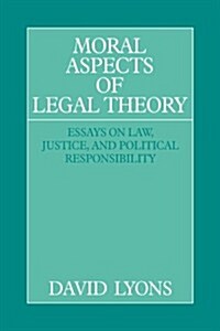 Moral Aspects of Legal Theory : Essays on Law, Justice, and Political Responsibility (Hardcover)