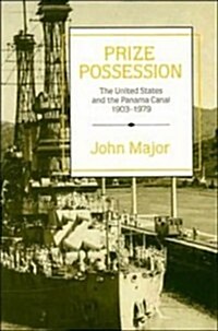 Prize Possession : The United States Government and the Panama Canal 1903–1979 (Hardcover)