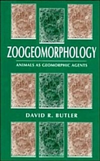 Zoogeomorphology : Animals as Geomorphic Agents (Hardcover)