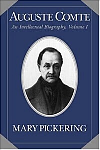Auguste Comte: Volume 1 : An Intellectual Biography (Hardcover)