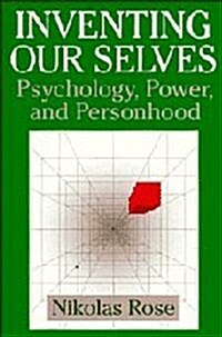 Inventing our Selves : Psychology, Power, and Personhood (Hardcover)