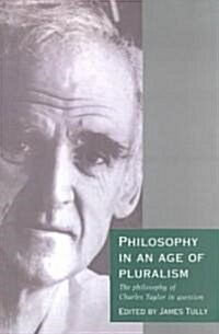 Philosophy in an Age of Pluralism : The Philosophy of Charles Taylor in Question (Paperback)