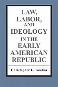 Law, Labor, and Ideology in the Early American Republic (Paperback)