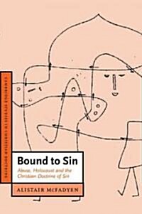 Bound to Sin : Abuse, Holocaust and the Christian Doctrine of Sin (Paperback)